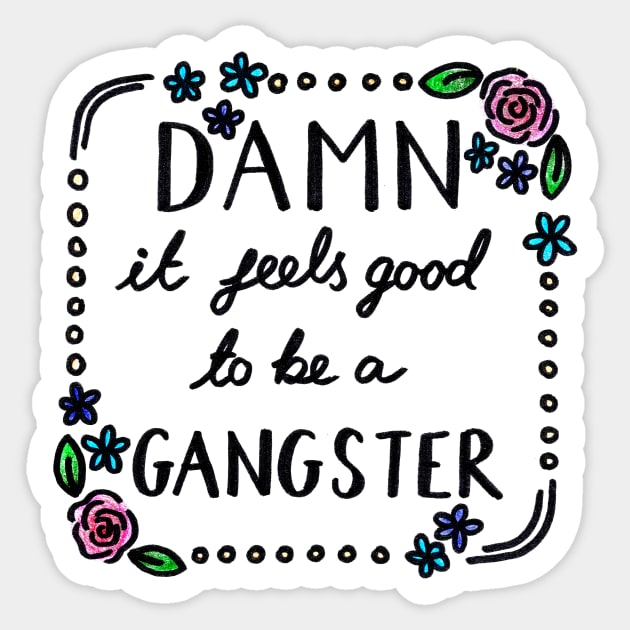 Damn It Feels Good To Be A Gangster Sticker by heroics